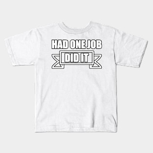 One Job Did It Kids T-Shirt